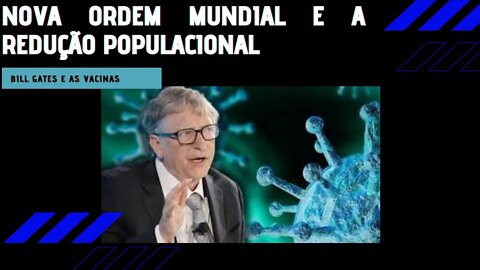 Nova Ordem Mundial e a redução populacional - Bill Gates O Profeta do Apocalypse