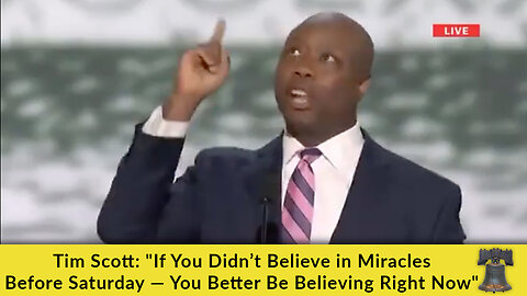 Tim Scott: "If You Didn’t Believe in Miracles Before Saturday — You Better Be Believing Right Now"
