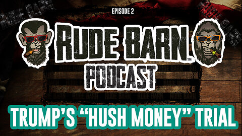 Rude Barn Podcast Episode 2 - Trump "Hush Money" Trial