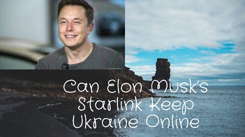Can Elon Musk’s Starlink Keep Ukraine Online?