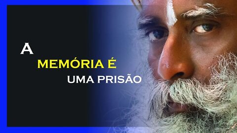 SUA MEMÓRIA ESTA SEMPRE TE PRENDENDO, SADHGURU DUBLADO, MOTIVAÇÃO MESTRE