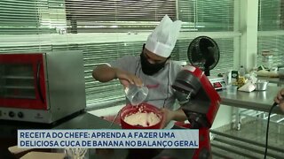Receita do chefe: aprenda a fazer uma deliciosa cuca de banana no Balanço Geral