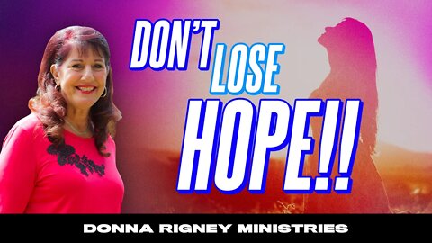 Don't Lose Hope!! This is a time of REVELATION & FREEDOM!! | Donna Rigney