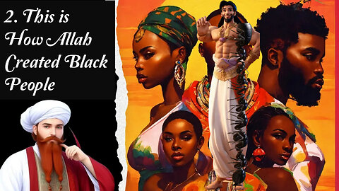How did Allah Create Black People