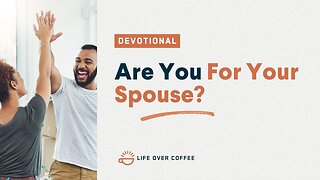 Marriage Day 8: Are You for Your Spouse?
