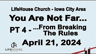 LifeHouse 042124–Andy Alexander “You Are Not Far...” (PT4) ...From Breaking The Rules