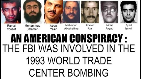 THE FBI WAS INVOLVED IN THE 1993 WORLD TRADE CENTER BOMBING & BLAMED IT ALL ON MUSLMS