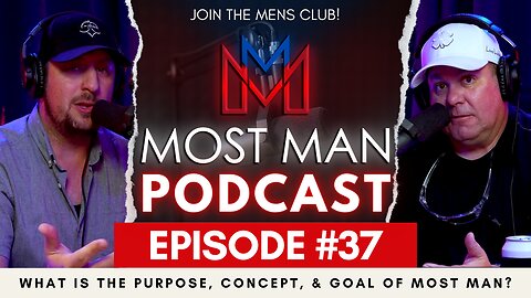 Episode #37 | What is the Purpose, Concept, and Goal of Most Man? | The Most Man Podcast