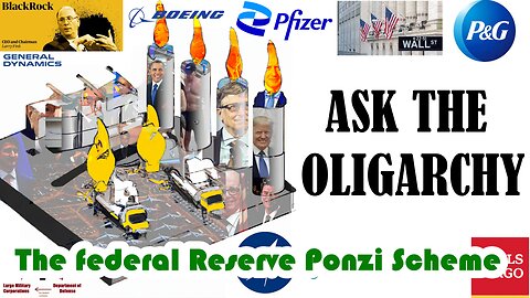 Is the Federal Reserve Bank a PONZI scheme?- Ask the Oligarchy