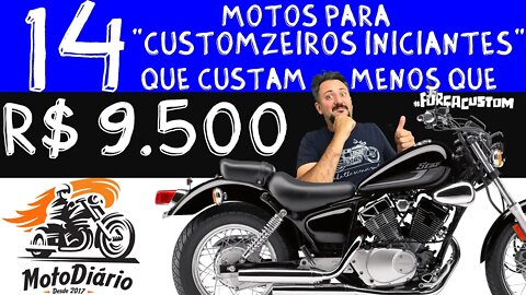 14 motos para "CustomZEIROS INICIANTES", por menos de 9500 reais