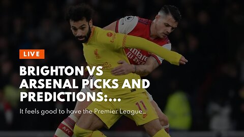 Brighton vs Arsenal Picks and Predictions: Gunners Head Into 2023 Top of the Table