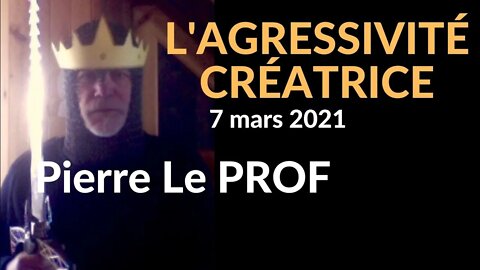 Pierre le prof - L'AGRESSIVITÉ CRÉATRICE & l'EGO (v. #37)