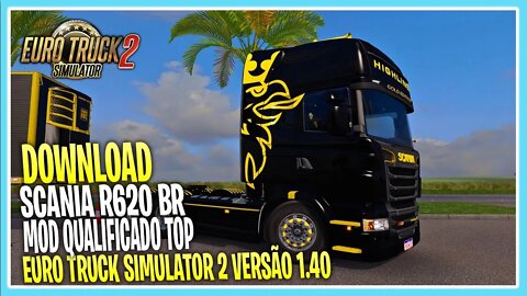 MOD GRÁTIS SCANIA R620 BR QUALIFICADA EURO TRUCK SIMULATOR 2 1.40