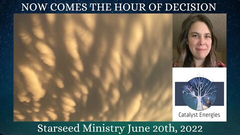 NOW COMES THE HOUR OF DECISION - Starseed Ministry for June 20th, 2022