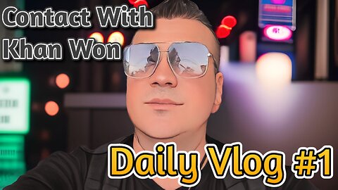 Contact With Khan Won : Vlog #1