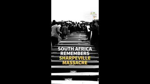 SOUTH AFRICA REMEMBERS SHARPEVILLE MASSACRE