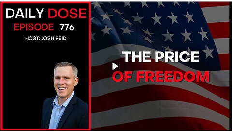 The Price of Freedom | Ep. (1)776 - Daily Dose