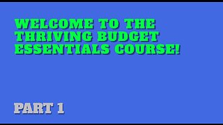 Part 1: Welcome to the Thriving Budget Essentials Course!