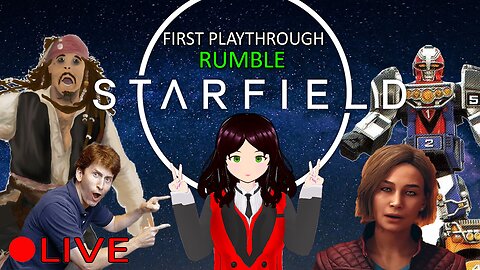 (VTUBER) - Building our Super Sentai Robot Ship today? - Starfield - First Playthrough #6 - Rumble