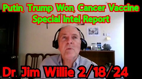 Dr. Jim Willie: Putin, Trump Won, Cancer Vaccine - Special Intel Report 2/18/24