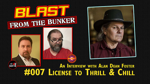 BLAST FROM THE BUNKER 007: License to Thrill & Chill | ALAN DEAN FOSTER