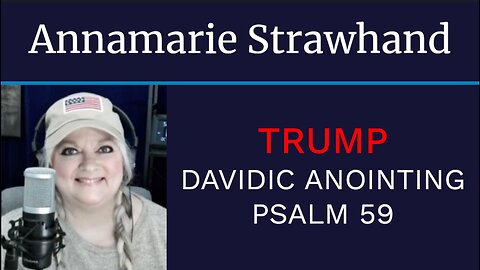 Annamarie Strawhand: Trump Davidic "King David" Anointing - Psalm 59