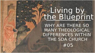Prophecy Class 05: WHY ARE THERE SO MANY THEOLOGICAL DIFFERENCES WITHIN THE SDA CHURCH