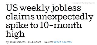 US WEEKLY JOBLESS CLAIMS UNEXPECTED 10 MONTH HIGH - 5 mins. FOX BUSINESS NEWS- 6-14-2024.