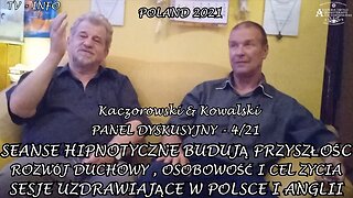 PANEL DYSKUSYJNY KACZOROWSKI & KOWALSKIPT "SEANSE HIPNOTYCZNE BUDUJĄ PRZYSZŁOŚĆ" ROZWÓJ DUCHOWY,OSOBOWOŚĆ I CEL ZYCIA. SESJE UZDRAWIAJĄCE W POLSCE I ANGLII