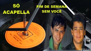 LEANDRO & LEONARDO /FIM DE SEMANA SEM VOCÊ/ ACAPELLA