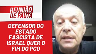 Defensor do estado fascista de Israel quer o fim do PCO - Reunião de Pauta nº 943 - 14/04/22