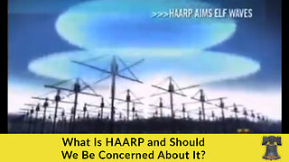 What Is HAARP and Should We Be Concerned About It?
