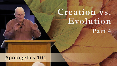 Creation vs. Evolution, Part 4