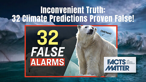 Inconvenient Truth: 32 Climate Predictions Proven False! (Roman Balmakov, Facts Matter)
