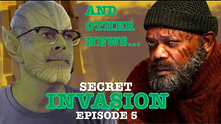 Secret Invasion Ep 5 - And Other News