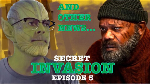 Secret Invasion Ep 5 - And Other News