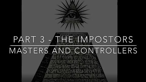 MASTERS AND CONTROLLERS SERIES - PART 3 - THE IMPOSTORS