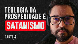 ⚠️ TEOLOGIA DA PROSPERIDADE É SATANISMO - parte 4 / 9