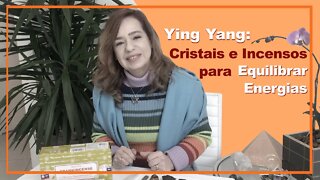 Ying Yang: Cristais e Incensos para equilibrar energias