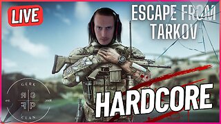 LIVE: [HARDCORE] Lets Dominate Tarkov - Escape From Tarkov - Gerk Clan