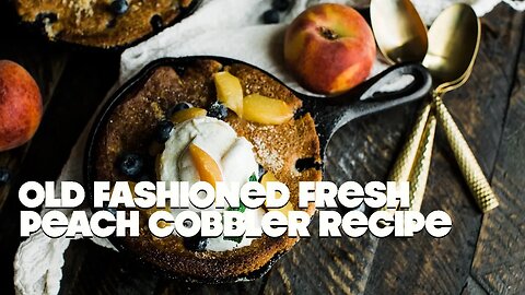 Old Fashioned Fresh Peach Cobbler Recipe with Homemade Whipped Cream