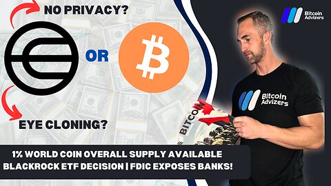World Coin vs. BTC? 1% Supply Available , Eye Cloning & BlackRock ETF Decision | FDIC Exposes Banks!