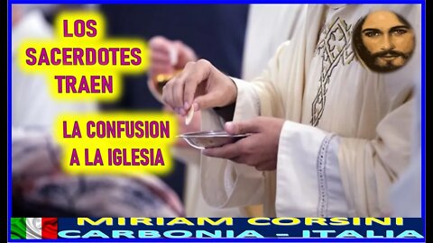 LOS SACERDORTES TRAEN LA CONFUSION A LA IGLESIA -MENSAJE DE MARIA SANTISIMA A MIRIAM CORSINI 21JUN22