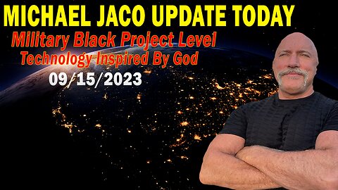 Michael Jaco Update Today Sep 15: "Military Black Project Level Technology Inspired By God"
