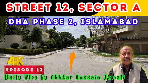 Street 12, Sector A, DHA Phase 2, Islamabad Overview || Episode 12 || Daily Vlog by Akhtar Jamali