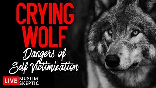 Muslim Skeptic LIVE #13: Crying Wolf - The Dangers of Self-Victimization and Crying Islamophobia