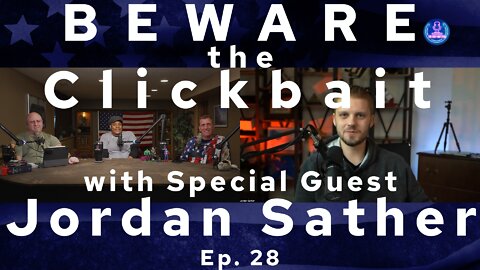 BEWARE the Clickbait! with Special Guest Jordan Sather Ep. 28