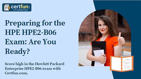 Preparing for the HPE HPE2-B06 Exam Are You Ready?