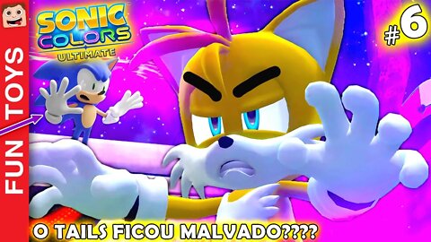 🔵 Sonic Colors Ultimate #6 - O TAILS ficou MALVADO e quer atacar o seu amigo! E AGORA SONIC? / PT-BR