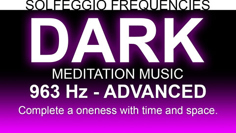Dark Meditation Music | 963 Hz | Solfeggio Frequencies